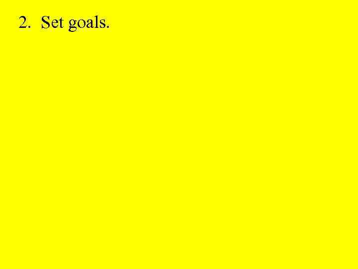 2. Set goals. 