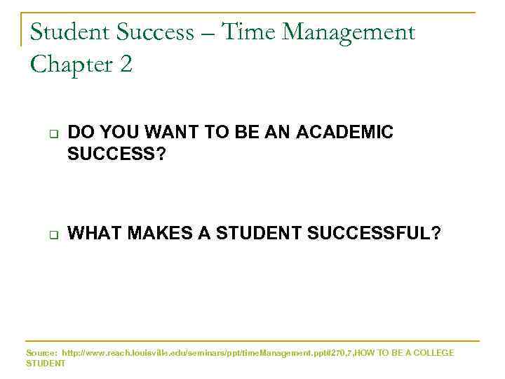 Student Success – Time Management Chapter 2 q q DO YOU WANT TO BE