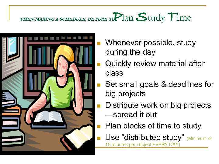 Plan Study Time WHEN MAKING A SCHEDULE, BE SURE TO n n n Whenever