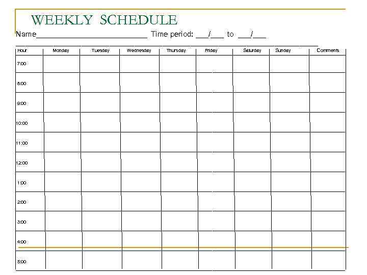 WEEKLY SCHEDULE Name_____________ Time period: ___/___ to ___/___ _________________________________________________ Hour Monday Tuesday Wednesday Thursday