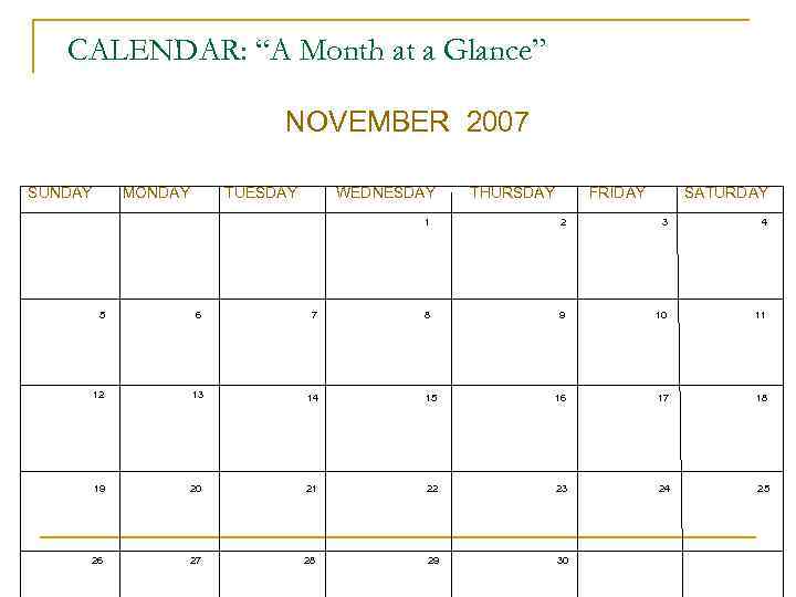 CALENDAR: “A Month at a Glance” NOVEMBER 2007 SUNDAY MONDAY TUESDAY WEDNESDAY THURSDAY FRIDAY