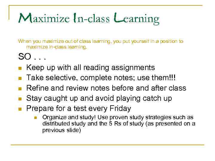 Maximize In-class Learning When you maximize out of class learning, you put yourself in