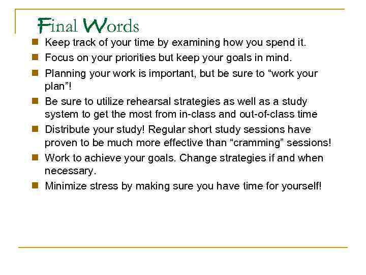 Final Words n Keep track of your time by examining how you spend it.