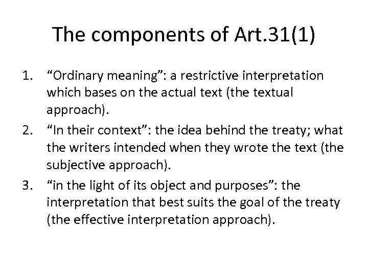 The components of Art. 31(1) 1. “Ordinary meaning”: a restrictive interpretation which bases on