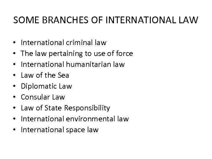 SOME BRANCHES OF INTERNATIONAL LAW • • • International criminal law The law pertaining