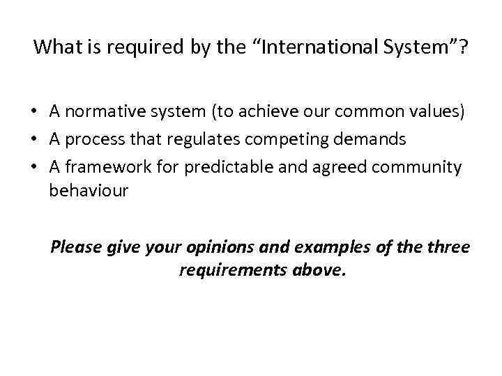 What is required by the “International System”? • A normative system (to achieve our