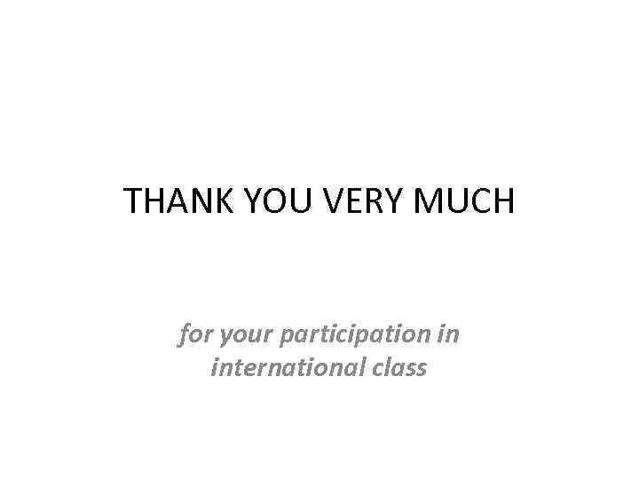 THANK YOU VERY MUCH for your participation in international class 