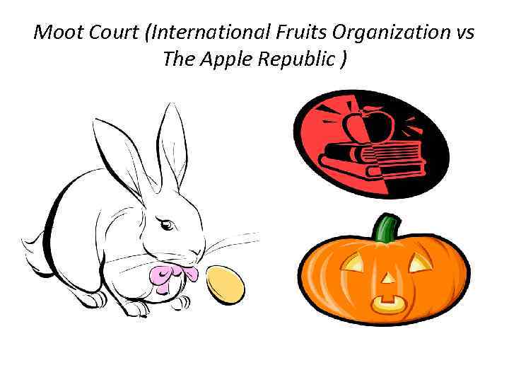 Moot Court (International Fruits Organization vs The Apple Republic ) 