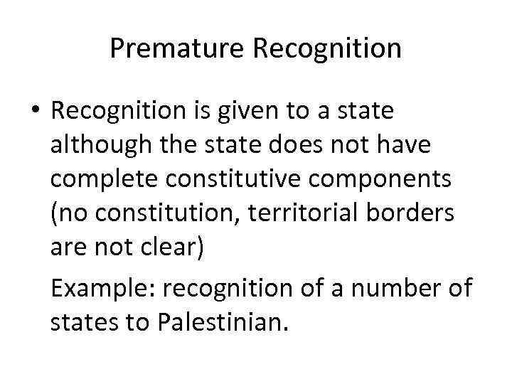 Premature Recognition • Recognition is given to a state although the state does not