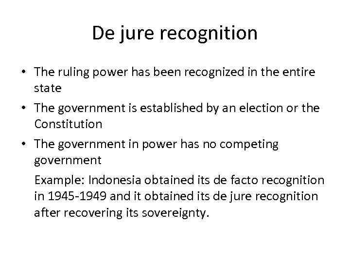 De jure recognition • The ruling power has been recognized in the entire state