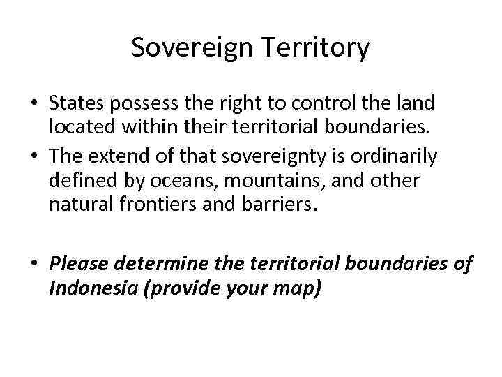 Sovereign Territory • States possess the right to control the land located within their