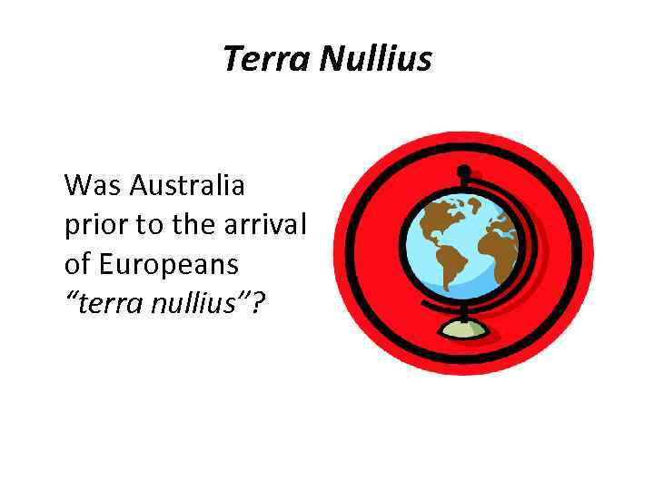 Terra Nullius Was Australia prior to the arrival of Europeans “terra nullius”? 