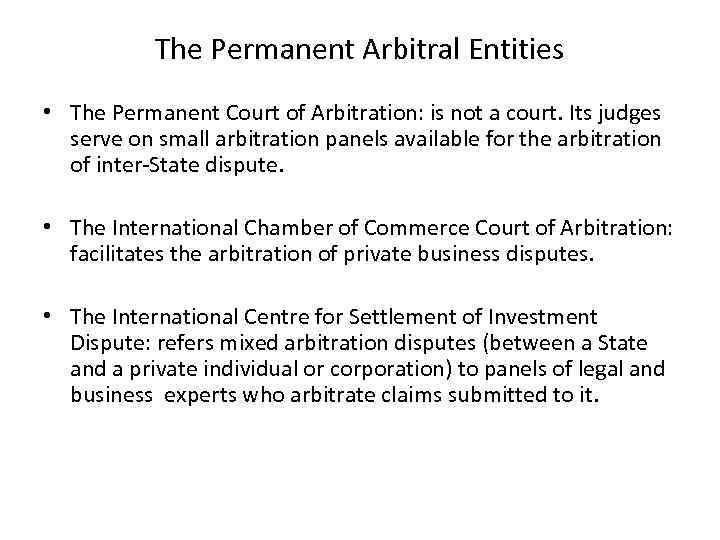The Permanent Arbitral Entities • The Permanent Court of Arbitration: is not a court.