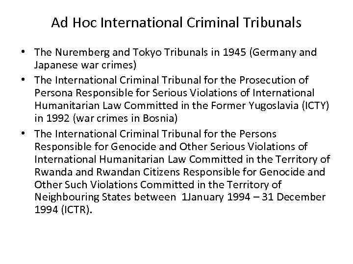 Ad Hoc International Criminal Tribunals • The Nuremberg and Tokyo Tribunals in 1945 (Germany