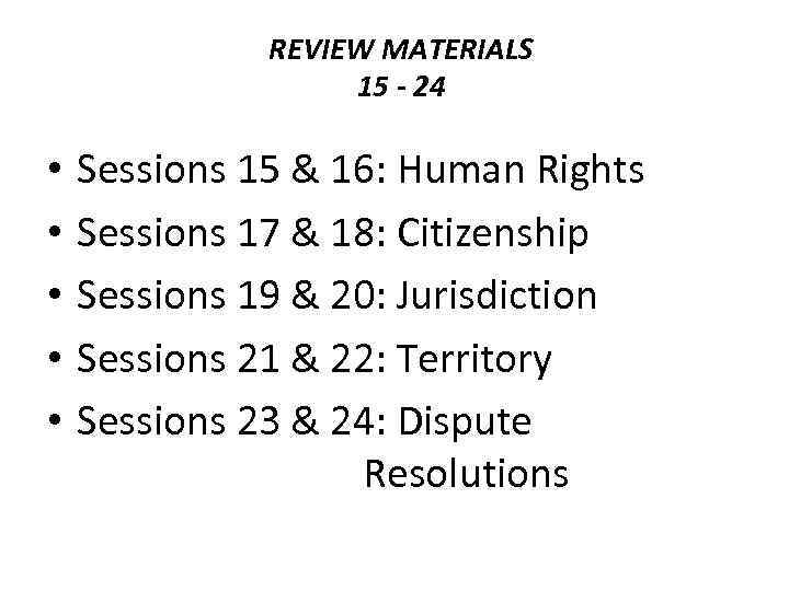 REVIEW MATERIALS 15 - 24 • • • Sessions 15 & 16: Human Rights
