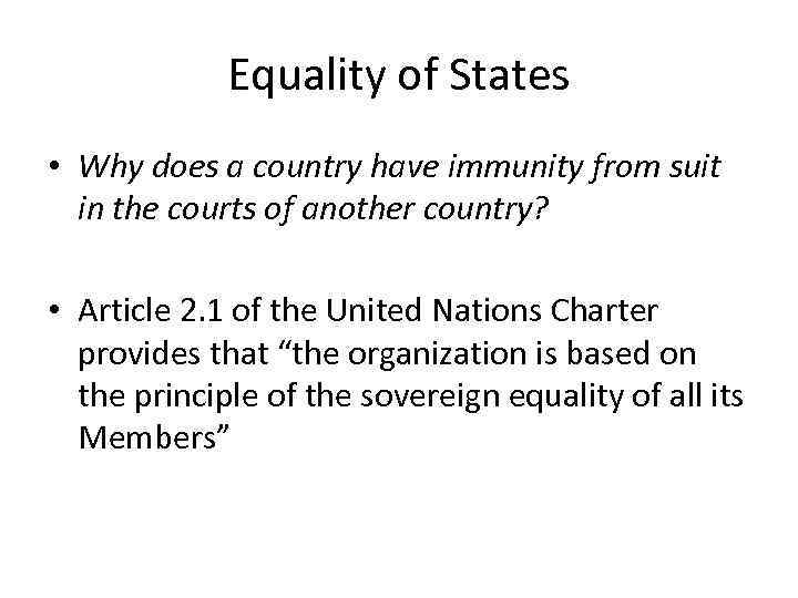 Equality of States • Why does a country have immunity from suit in the