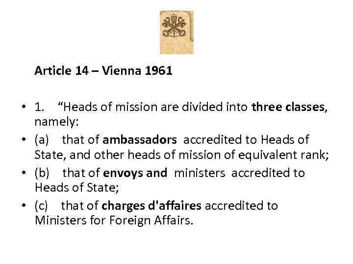 Article 14 – Vienna 1961 • 1. “Heads of mission are divided into three