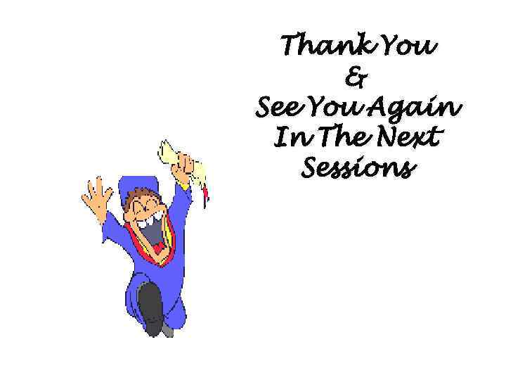 Thank You & See You Again In The Next Sessions 
