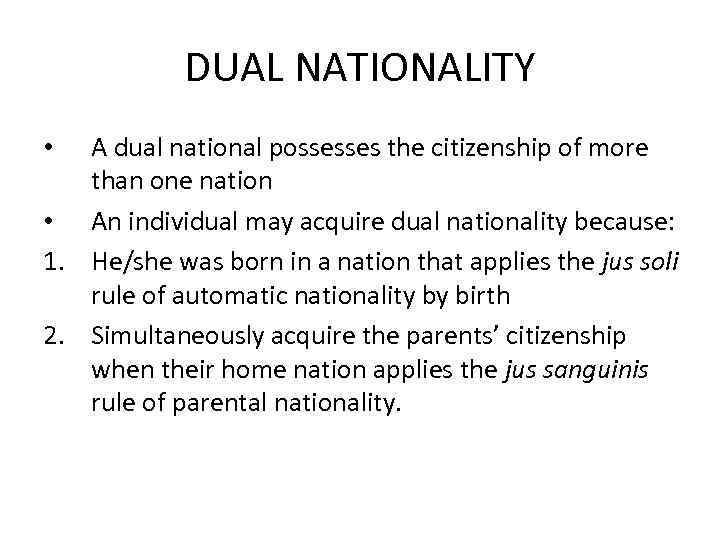 DUAL NATIONALITY A dual national possesses the citizenship of more than one nation •