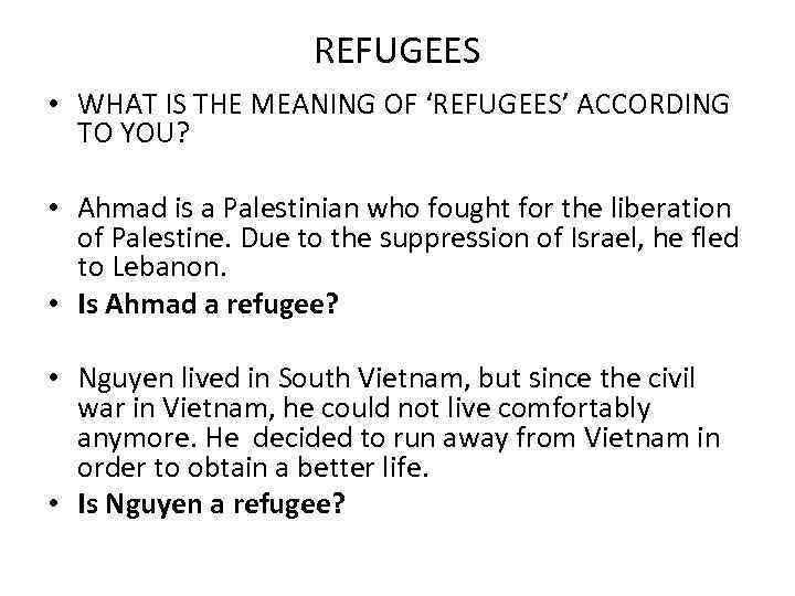 REFUGEES • WHAT IS THE MEANING OF ‘REFUGEES’ ACCORDING TO YOU? • Ahmad is