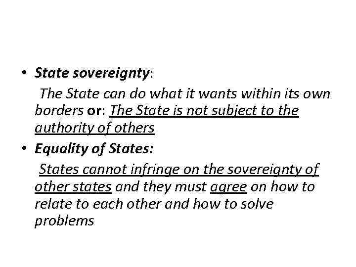  • State sovereignty: The State can do what it wants within its own