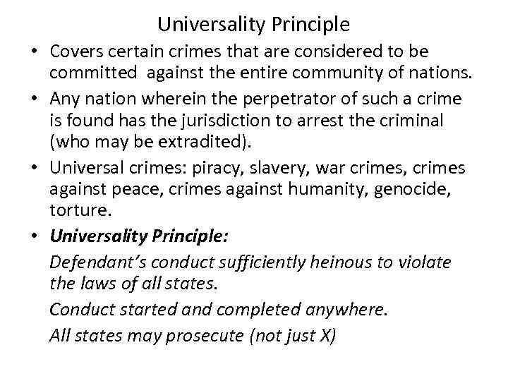 Universality Principle • Covers certain crimes that are considered to be committed against the