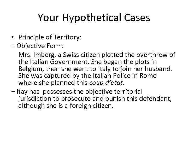 Your Hypothetical Cases • Principle of Territory: + Objective Form: Mrs. lmberg, a Swiss