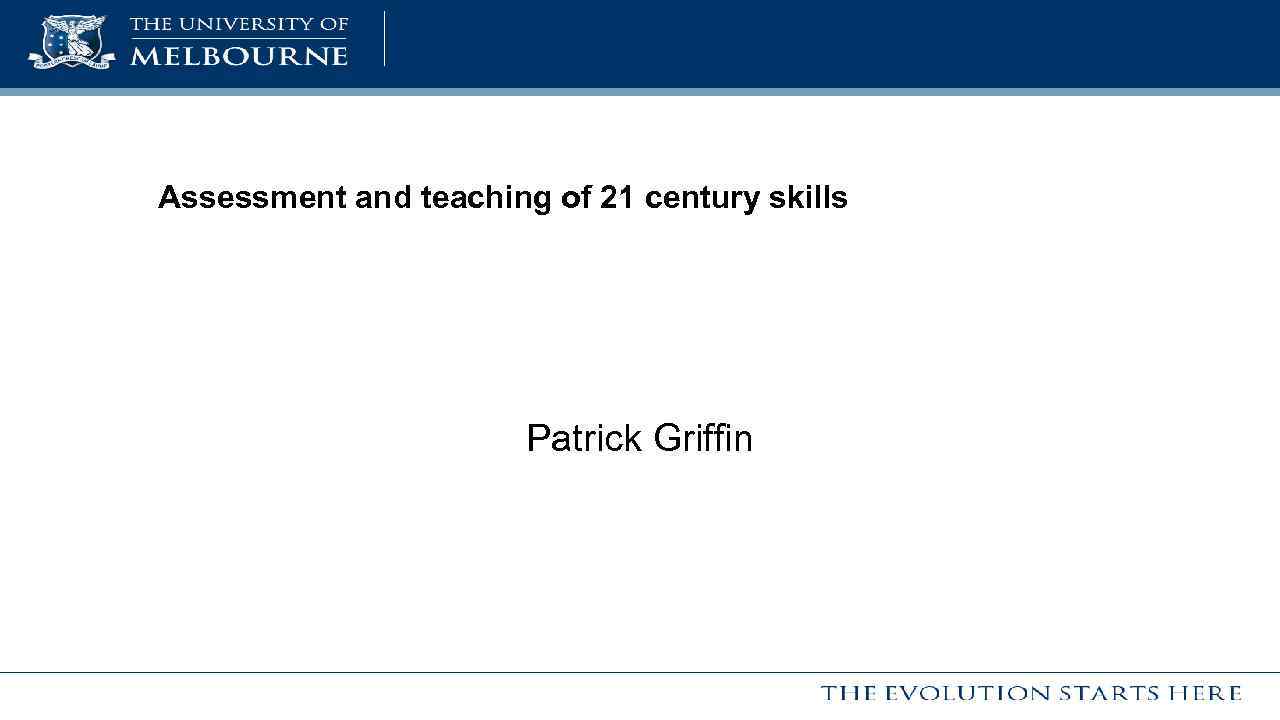 Assessment and teaching of 21 century skills Patrick Griffin 