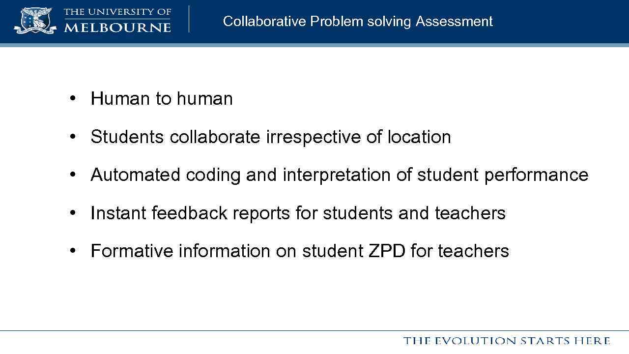  Collaborative Problem solving Assessment • Human to human • Students collaborate irrespective of