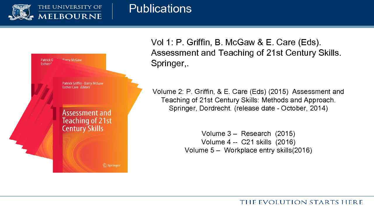 Publications Vol 1: P. Griffin, B. Mc. Gaw & E. Care (Eds). Assessment and