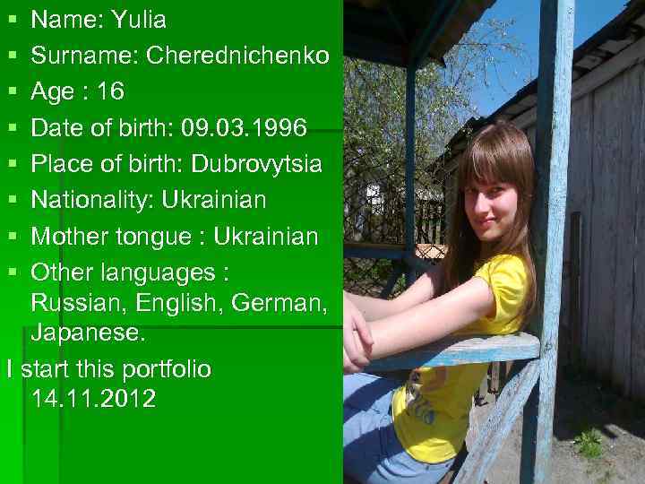 § § § § Name: Yulia Surname: Cherednichenko Age : 16 Date of birth: