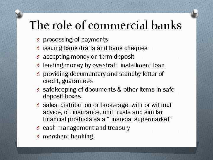 The role of commercial banks O processing of payments O issuing bank drafts and