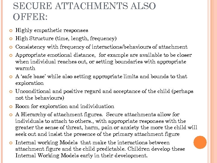 SECURE ATTACHMENTS ALSO OFFER: Highly empathetic responses High Structure (time, length, frequency) Consistency with