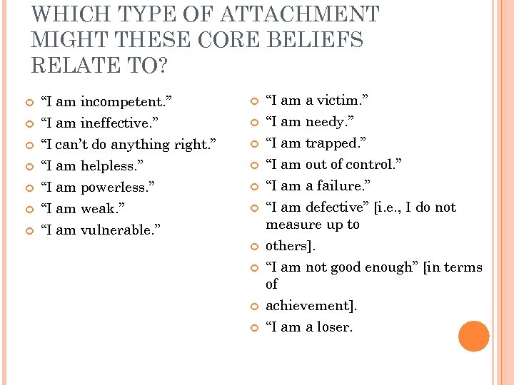 WHICH TYPE OF ATTACHMENT MIGHT THESE CORE BELIEFS RELATE TO? “I am incompetent. ”