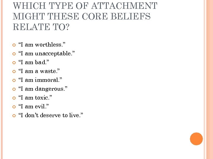 WHICH TYPE OF ATTACHMENT MIGHT THESE CORE BELIEFS RELATE TO? “I am worthless. ”