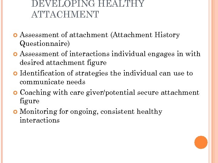 DEVELOPING HEALTHY ATTACHMENT Assessment of attachment (Attachment History Questionnaire) Assessment of interactions individual engages