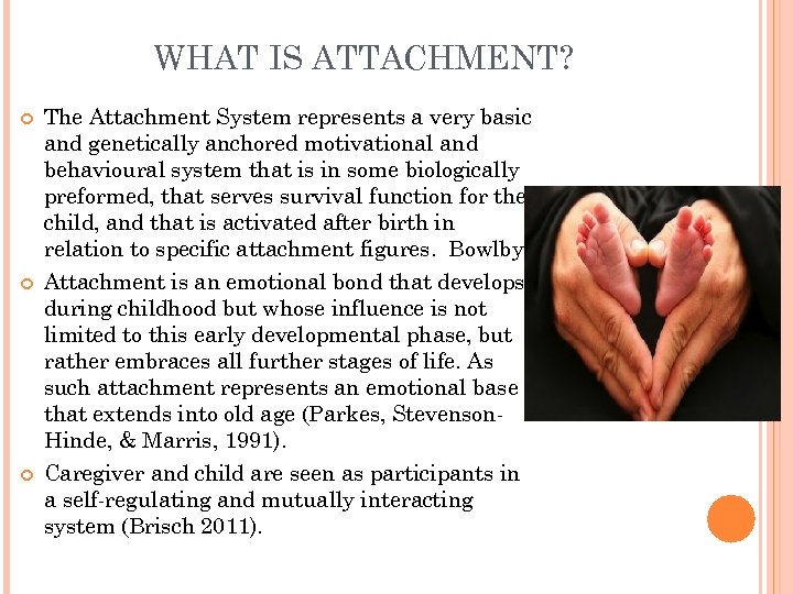 WHAT IS ATTACHMENT? The Attachment System represents a very basic and genetically anchored motivational