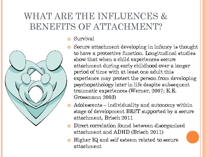 WHAT ARE THE INFLUENCES & BENEFITS OF ATTACHMENT? Survival Secure attachment developing in infancy