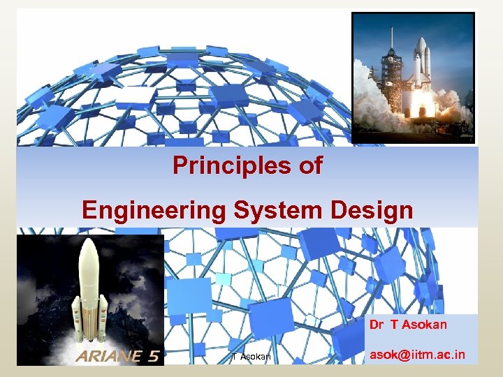 Principles of Engineering System Design Dr T Asokan asok@iitm. ac. in 