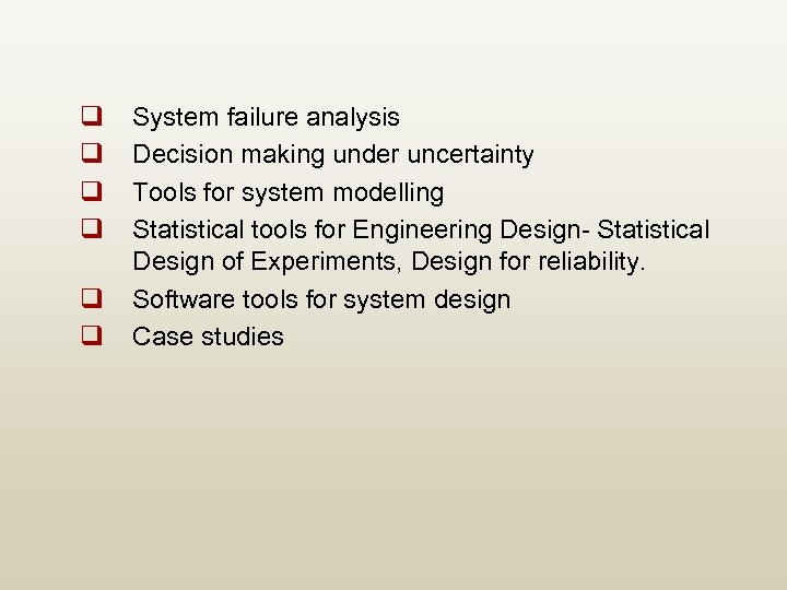 q q q System failure analysis Decision making under uncertainty Tools for system modelling