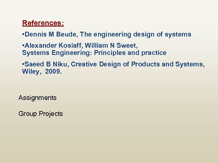 References: • Dennis M Beude, The engineering design of systems • Alexander Kosiaff, William