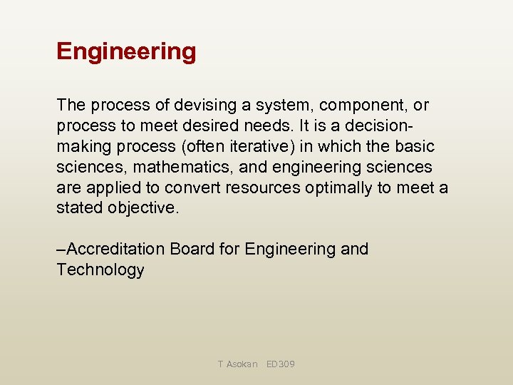 Engineering The process of devising a system, component, or process to meet desired needs.