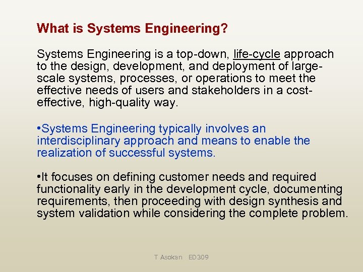 What is Systems Engineering? Systems Engineering is a top-down, life-cycle approach to the design,