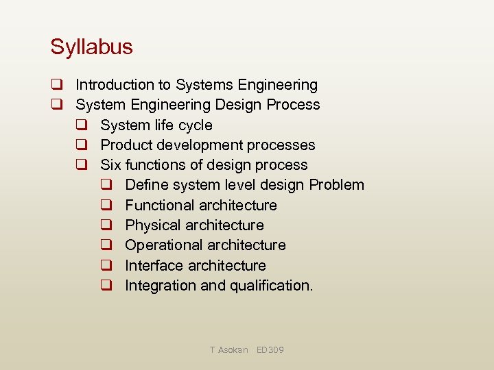 Syllabus q Introduction to Systems Engineering q System Engineering Design Process q System life