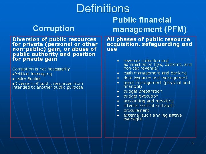 Definitions Corruption Diversion of public resources for private (personal or other non-public) gain, or