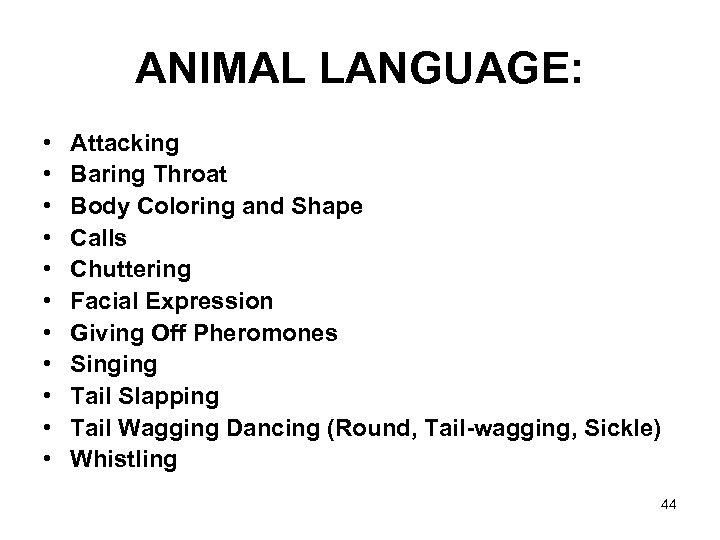 ANIMAL LANGUAGE: • • • Attacking Baring Throat Body Coloring and Shape Calls Chuttering