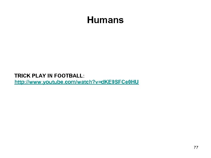 Humans TRICK PLAY IN FOOTBALL: http: //www. youtube. com/watch? v=d. KE 9 SFCe 0