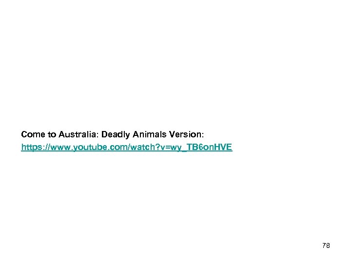 Come to Australia: Deadly Animals Version: https: //www. youtube. com/watch? v=wy_TB 6 on. HVE