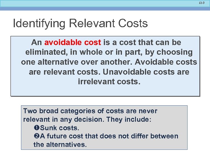 12 -3 Identifying Relevant Costs An avoidable cost is a cost that can be
