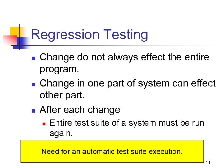 Regression Testing n n n Change do not always effect the entire program. Change